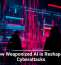 How Weaponized AI Is Reshaping Cyberattacks